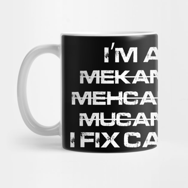 I'm A Mekanic - I Fix cars by funkymonkeytees